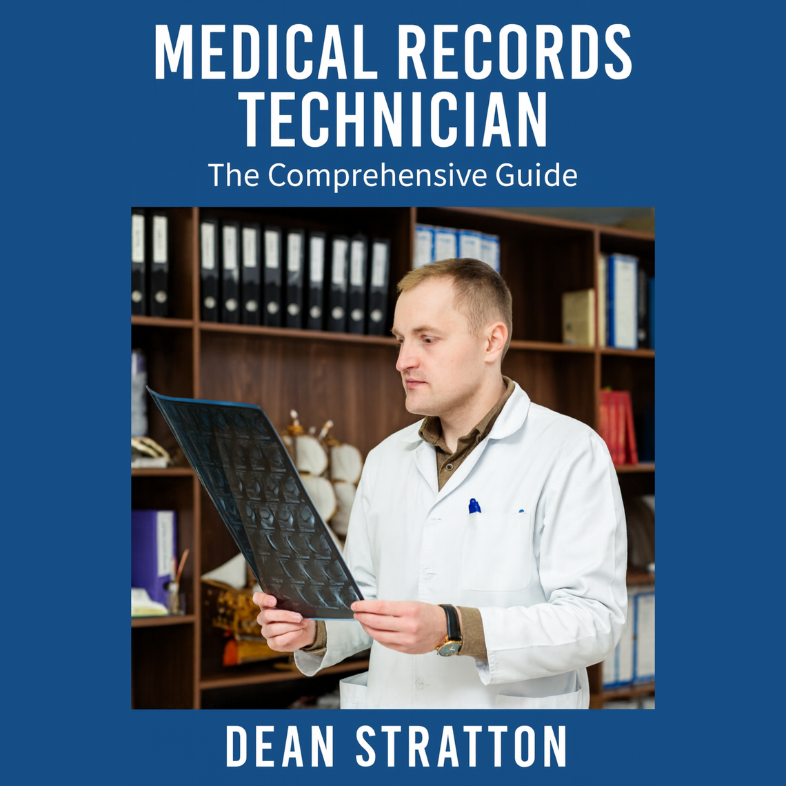 Medical Records Technician - The Comprehensive Guide by DEAN STRATTON ...
