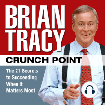 Crunch Point: The 21 Secrets to Succeeding When It Matters Most