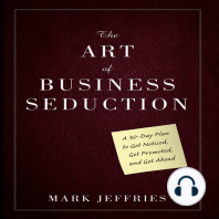 The Art of Business Seduction: A 30-Day Plan to Get Noticed, Get Promoted and Get Ahead