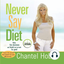 Never Say Diet: Make Five Decisions and Break the Fat Habit for Good
