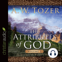 The Attributes of God: Deeper Into the Father's Heart