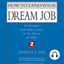 How to Land Your Dream Job: No Resume! And Other Secrets to Get You in the Door