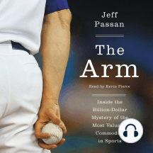 The Arm: Inside the Billion-dollar Mystery of the Most Valuable Thing in Sports