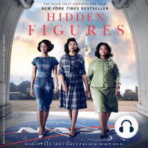 Hidden Figures: The American Dream and the Untold Story of the Black Women Mathematicians Who Helped Win the Space Race