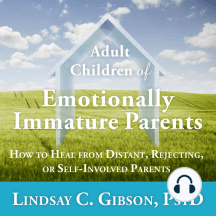 Adult Children of Emotionally Immature Parents: How to Heal from Distant, Rejecting, or Self-involved Parents