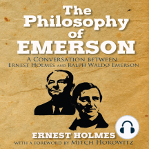 The Philosophy of Emerson: A Conversation between Ralph Waldo Emerson and Ernest Holmes