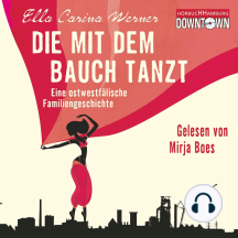 Die mit dem Bauch tanzt - Eine ostwestfälische Familiengeschichte