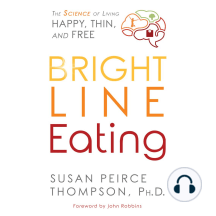 Bright Line Eating: The Science of Living Happy, Thin & Free