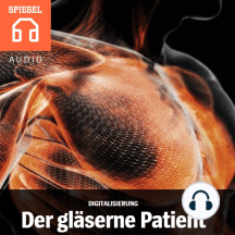 Digitalisierung: Der gläserne Patient: Das Geschäft mit den Gesundheitsdaten.