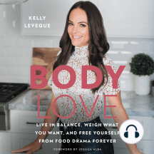 Body Love: Live in Balance, Weigh What You Want, and Free Yourself from Food Drama Forever