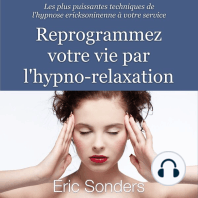 Reprogrammez votre vie par l'hypno-relaxation: Les plus puissantes techniques de l'hypnose ericksonienne à votre service 