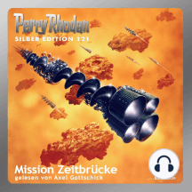 Perry Rhodan Silber Edition 121: Mission Zeitbrücke: Perry Rhodan-Zyklus "Die Kosmische Hanse" - Komplettversion