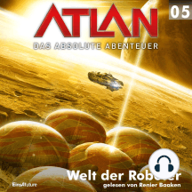 Atlan - Das absolute Abenteuer 05: Welt der Roboter