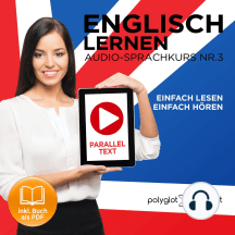 Englisch Lernen - Einfach Lesen - Einfach Hören [German Edition]: Paralleltext Audio-Sprachkurs Nr. 3 - Der Englisch Easy Reader - Easy Audio Sprachkurs