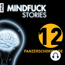 Mindfuck Stories: Folge 12: Panzerschokolade