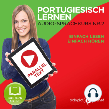 Portugiesisch Lernen: Einfach Lesen, Einfach Hören: Paralleltext: Portugiesisch Audio Sprachkurs Nr. 2 - Der Portugiesisch Easy Reader - Easy Audio Sprachkurs