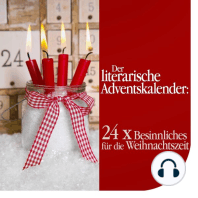 Der literarische Adventskalender: 24 x Besinnliches für die Weihnachtszeit