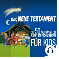 Die 50 schönsten Bibelgeschichten für Kids: Das Neue Testament