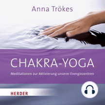 Chakra-Yoga: Meditationen zur Aktivierung unserer Energiezentren