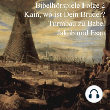 Kain und Abel - Turmbau zu Babel - Jakob und Esau: Bibelhörspiele 2