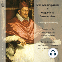 Augustinus' »Bekenntnisse« und Dostojewskijs »Großinquisitor«: Eine Gegenüberstellung