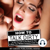 How to Talk Dirty to Get You both in the Mood for Sex & Make Your Wildest Fantasies Come True!