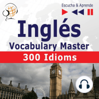 Inglés. Vocabulary Master: 300 Idioms (Nivel intermedio / avanzado: B2-C1 – Escucha & Aprende)
