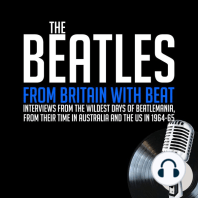 From Britain with Beat: Interviews from the WIldest Days of Beatlemania, from Their Time in Australia and the US in 1964-65