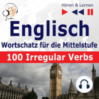 Englisch Wortschatz für die Mittelstufe – Hören & Lernen: English Vocabulary Master – 100 Irregular Verbs (auf Niveau A2-B2)