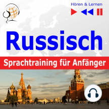 Russisch Sprachtraining für Anfänger – Hören & Lernen: Konversation für Anfänger (30 Alltagsthemen auf Niveau A1-A2)