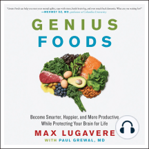 Genius Foods: Become Smarter, Happier, and More Productive While Protecting Your Brain for Life