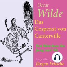 Oscar Wilde: Das Gespenst von Canterville: Ein Märchen für Jung und Alt – ungekürzt gelesen.