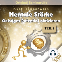 Mentale Stärke: Geistiges Potential Aktivieren (Original Seminar Life), Teil 1