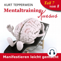 Mentaltraining Kursus: Manifestieren leicht gemacht - Teil 7