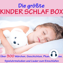 Die größte Kinder Schlaf Box: Über 300 Märchen, Geschichten, Phantasiereise, Spieluhr Melodien und Lieder zum Einschlafen
