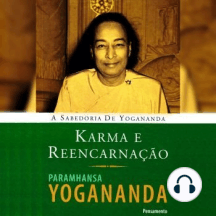 Karma e Reencarnação: A Sabedoria de Yogananda