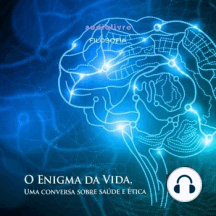 O Enigma da Vida, Uma Conversa Sobre Saúde e Ética