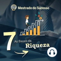 7- As Bases da Riqueza