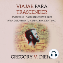 Viajar para Trascender (Travel as Transformation): Sobrepasa los Limites Culturales para Descubrir tu Verdadera Identidad (Spanish Edition)