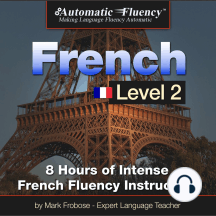 Automatic Fluency® French Level 2: 8 Hours of Intense Intermediate French Fluency Instruction