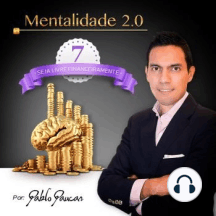 7- Seja livre financeiramente, Mentalidade 2.0