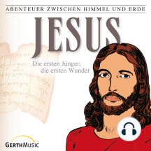 Jesus - Die ersten Jünger, die ersten Wunder (Abenteuer zwischen Himmel und Erde 22): Hörspiel
