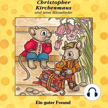 Ein guter Freund (Christopher Kirchenmaus und seine Mäuselieder 2): Kinder-Hörspiel