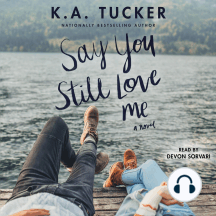 Listen To Say You Still Love Me Audiobook By K A Tucker