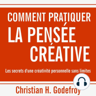 Comment pratiquer la pensée créative: Les secrets d'une créativité personnelle sans limites