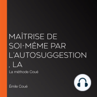 Maîtrise de soi-même par l'autosuggestion, La: La méthode Coué