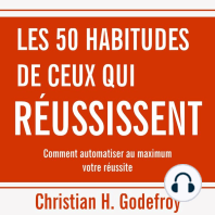 50 habitudes de ceux qui réussissent, Les: Comment automatiser au maximum votre réussite