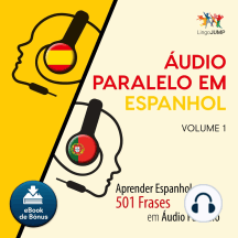 udio Paralelo em Espanhol: Aprender Espanhol com 501 Frases em udio Paralelo - Volume 1