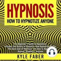 Hypnosis - How To Hypnotize Anyone: The Beginner’s Guide to Hypnotism - Includes the History of Hypnosis, How Hypnotism Works, The Dark Side of Hypnosis, and How to Hypnotize Anyone, Anywhere, Anytime