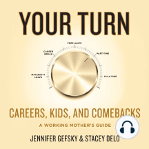 Your Turn: Careers, Kids, and Comebacks–A Working Mother's Guide